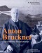 Bruckner: The Pious Revolutionary - An Exhibit at the Austrian National Library